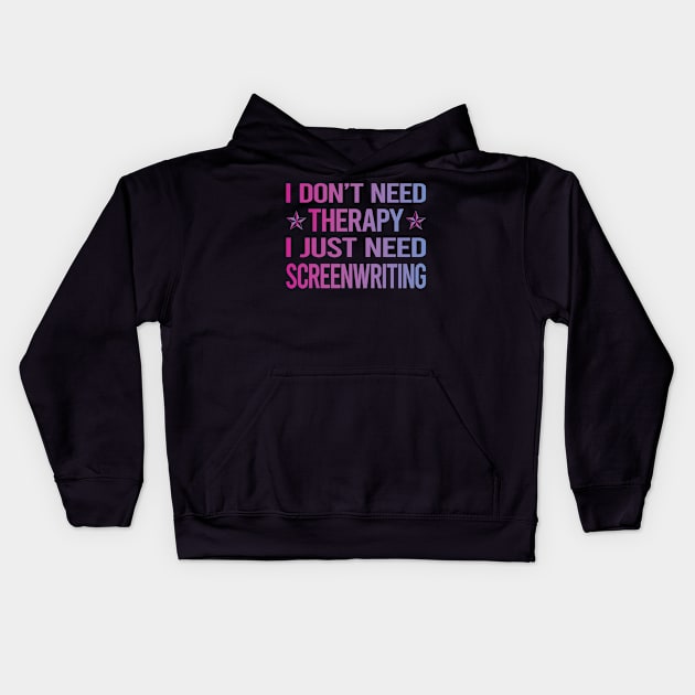 I Dont Need Therapy Screenwriting Screenwriter Kids Hoodie by relativeshrimp